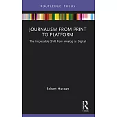 Journalism from Print to Platform: The Impossible Shift from Analog to Digital