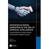 Advances in Digital Marketing in the Era of Artificial Intelligence: Case Studies and Data Analysis for Business Problem Solving