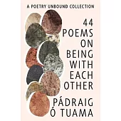 40 Poems on Being with Each Other: A Poetry Unbound Collection
