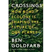 Crossings: How Road Ecology Is Shaping the Future of Our Planet