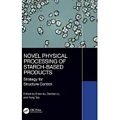 Novel Physical Processing of Starch-Based Products: Strategy for Structure Control