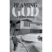 Blaming God: A Victim’s Journey