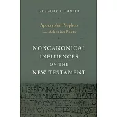 Apocryphal Prophets and Athenian Poets: Noncanonical Influences on the New Testament