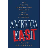 America Last: The Right’s Century-Long Romance with Foreign Dictators