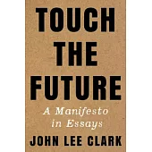 Touch the Future: A Manifesto in Essays