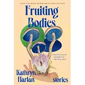 Fruiting Bodies: Stories