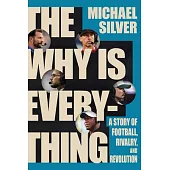 The Why Is Everything: A Story of Football, Rivalry, and Revolution