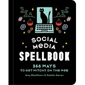 Social Media Spellbook: 366 Ways to Get Witchy on the Web