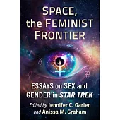 Space, the Feminist Frontier: Essays on Sex and Gender in Star Trek