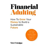 Financial Adulting: How to Grow Your Money to Build a Sustainable Future