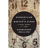 Dismantling the Master’s Clock: On Race, Space, and Time