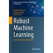 Robust Machine Learning: Distributed Methods for Safe AI