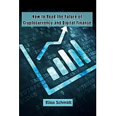 How to Read the Future of Cryptocurrency and Digital Finance