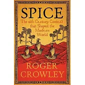 Spice: The 16th-Century Contest That Shaped the Modern World