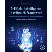 Artificial Intelligence in E-Health Framework, Volume 1: Ai, Classification, Wearable Devices, Computer-Aided Diagnosis, E-Health Records