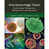 Viral Hemorrhagic Fevers: Epidemiology, Pathogenesis, Management, and Preparedness