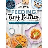 Feeding Tiny Bellies: Over 100 Easy Baby-Led Weaning, Toddler & Family Recipes