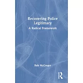 Recovering Police Legitimacy: A Radical Framework