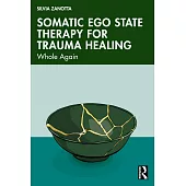 Somatic Ego State Therapy(tm) for Trauma Healing: Whole Again