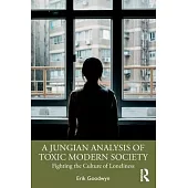 A Jungian Analysis of Toxic Modern Society: Fighting the Culture of Loneliness
