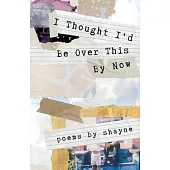 I Thought I’d Be Over This By Now