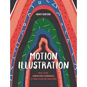 Motion Illustration: How to Use Animation Techniques to Make Illustrations Move