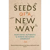 Seeds of a New Way: Nurturing Authentic and Diverse Religious Leadership