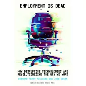 Employment Is Dead: How Disruptive Technologies Are Revolutionizing the Way We Work