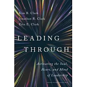 Leading Through: Activating the Soul, Heart, and Mind of Leadership