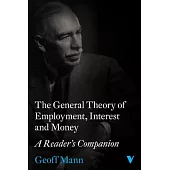 The General Theory of Employment, Interest and Money: A Reader’s Companion