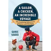 A Sailor, a Chicken, an Incredible Voyage: The Seafaring Adventures of Guirec and Monique