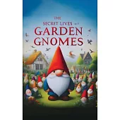 The Secret Lives of Garden Gnomes: A Tell-All Memoir