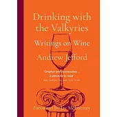 Drinking with the Valkyries: Writings on Wine