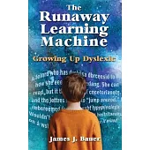 The Runaway Learning Machine: Growing Up Dyslexic