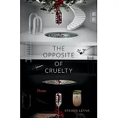 The Opposite of Cruelty: Poems