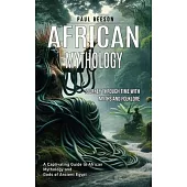African Mythology: Journey Through Time With Myths and Folklore (A Captivating Guide to African Mythology and Gods of Ancient Egypt)