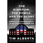 The Kingdom, the Power, and the Glory: American Evangelicals in an Age of Extremism