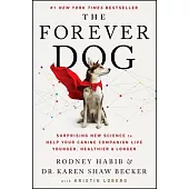 The Forever Dog: Surprising New Science to Help Your Canine Companion Live Younger, Healthier, and Longer