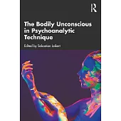 The Bodily Unconscious in Psychoanalytic Technique