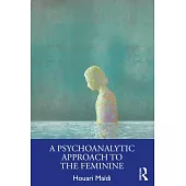 A Psychoanalytic Approach to the Feminine