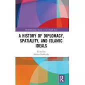 A History of Diplomacy, Spatiality and Islamic Ideals