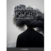 Clouded Thoughts: Poetry Thoughts of a Clouded Mind