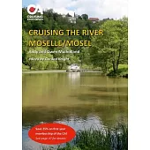 Cruising the River Moselle/Mosel: A guide to cruising the river from Neuves-Maison to Koblenz, with details of locks, moorings and facilities