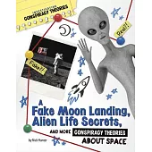 A Fake Moon Landing, Alien Life Secrets, and More Conspiracy Theories about Space