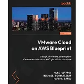 VMware Cloud on AWS Blueprint: Design, automate, and migrate VMware workloads on AWS global infrastructure