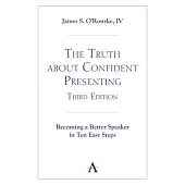 The Truth about Confident Presenting, 3rd Edition: Becoming a Better Speaker in Ten Easy Steps