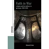 Faith in War: Religion and the Military in Germany, C.1500-1650