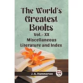 The World’s Greatest Books Vol.- XX Miscellaneous Literature and Index