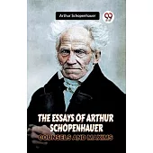 The Essays of Arthur Schopenhauer Counsels and Maxims