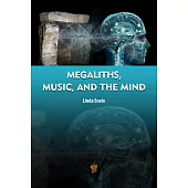 Megaliths, Music, and the Mind: A Transdisciplinary Exploration of Archaeoacoustics